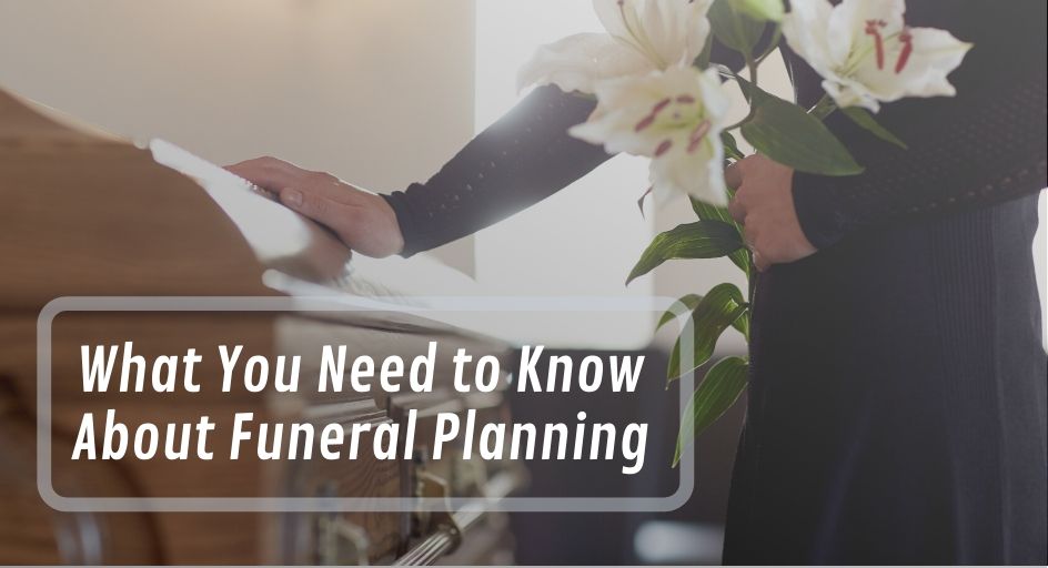 blog image of a funeral casket; blog title: What You Need to Know About Funeral Planning